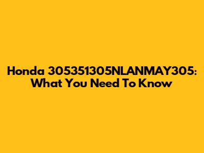 Honda 305351305NLANMAY305: What You Need To Know